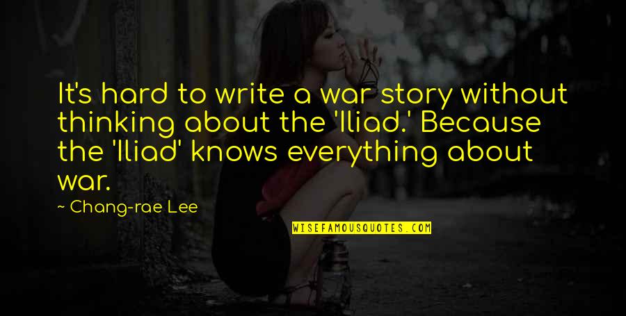 Rae's Quotes By Chang-rae Lee: It's hard to write a war story without