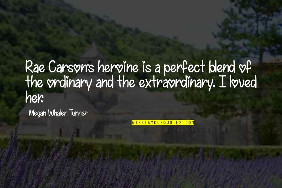 Rae's Quotes By Megan Whalen Turner: Rae Carson's heroine is a perfect blend of