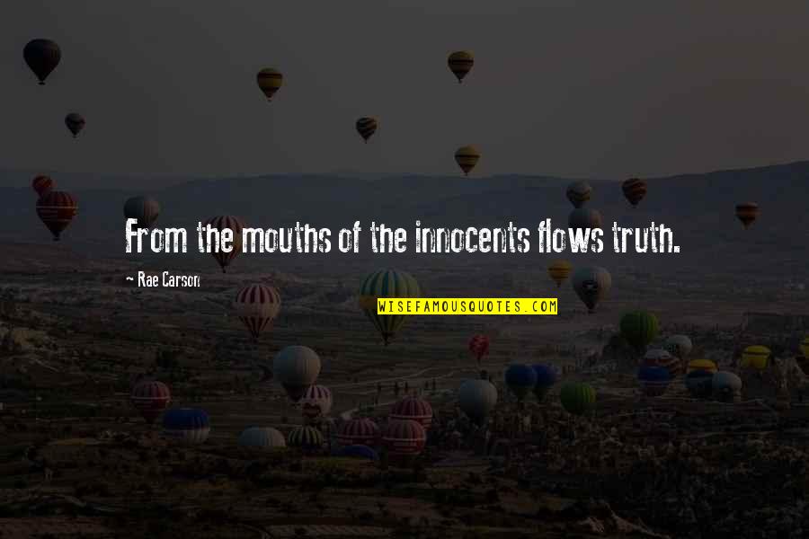 Rae's Quotes By Rae Carson: From the mouths of the innocents flows truth.