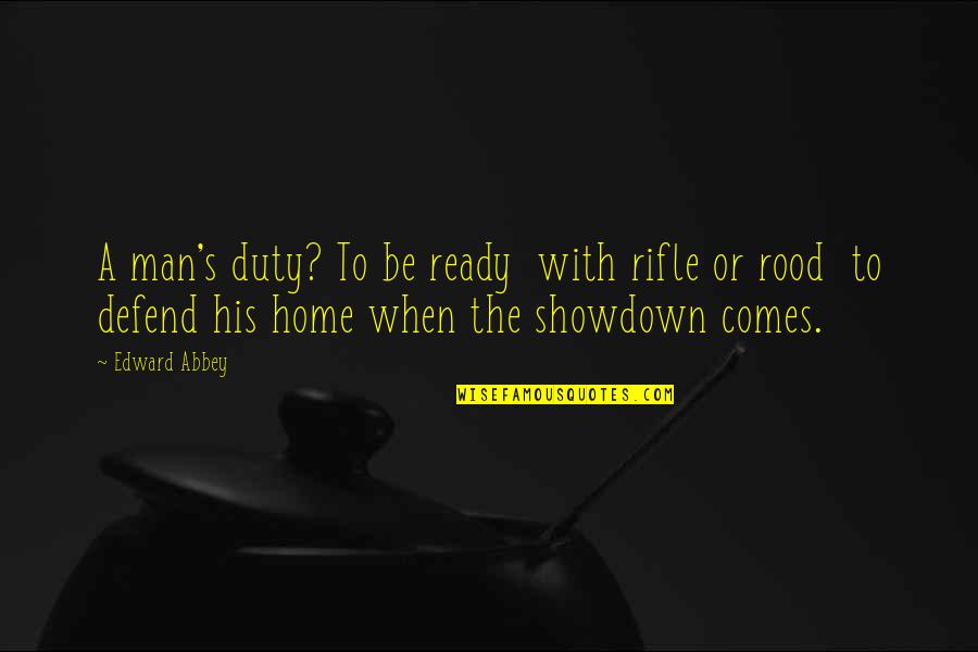 Raesii Quotes By Edward Abbey: A man's duty? To be ready with rifle Raesii Quotes By Edward Abbey: A man's duty? To be ready with rifle