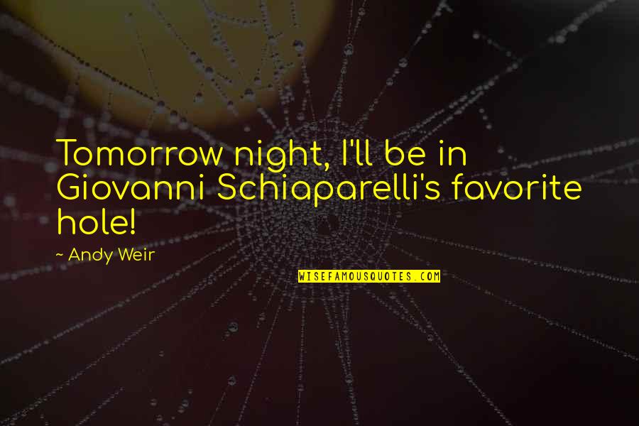 Raest Magespear Quotes By Andy Weir: Tomorrow night, I'll be in Giovanni Schiaparelli's favorite