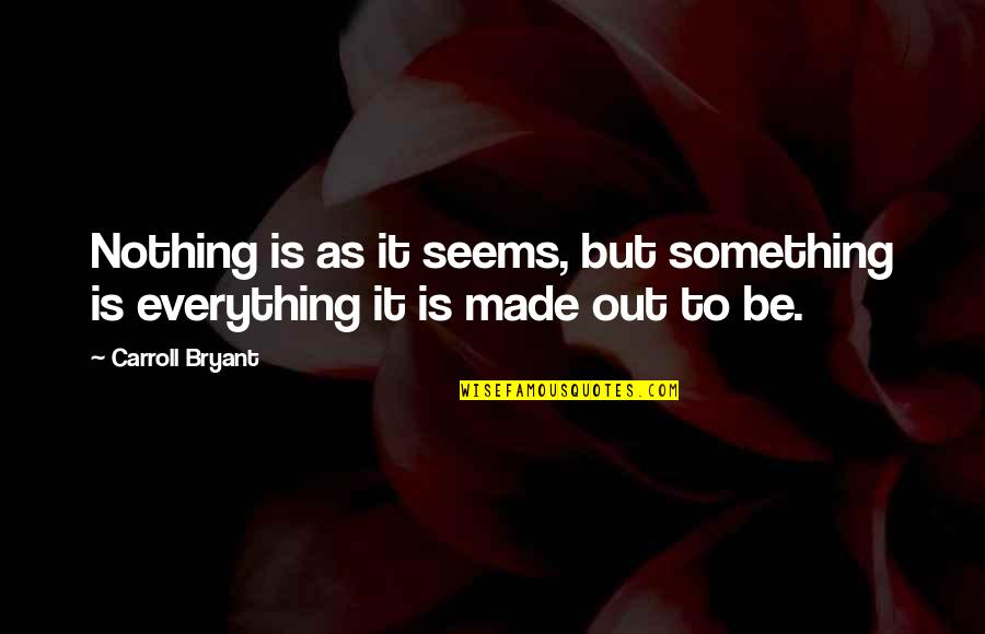 Raest Warlock Quotes By Carroll Bryant: Nothing is as it seems, but something is