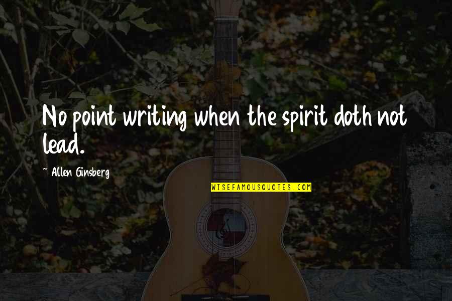 Raetz Randy Quotes By Allen Ginsberg: No point writing when the spirit doth not Raetz Randy Quotes By Allen Ginsberg: No point writing when the spirit doth not