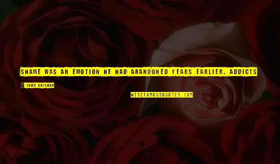 Raetz Randy Quotes By John Grisham: Shame was an emotion he had abandoned years Raetz Randy Quotes By John Grisham: Shame was an emotion he had abandoned years