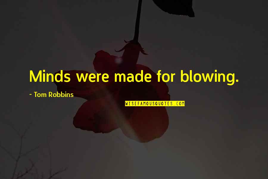 Raevan Lee Quotes By Tom Robbins: Minds were made for blowing.