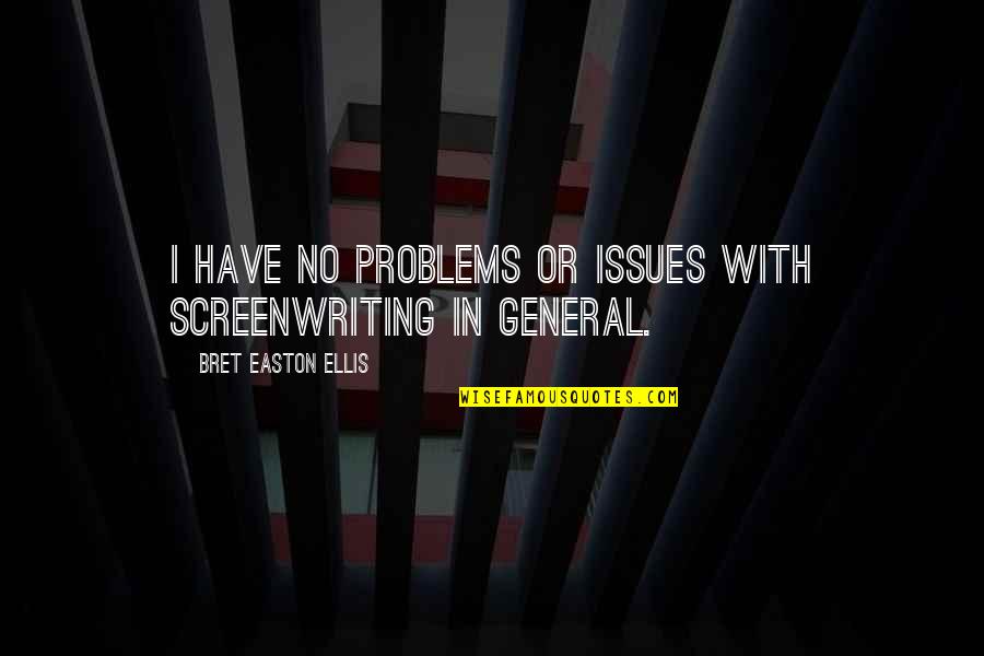 Raeven Kelly And Husband Quotes By Bret Easton Ellis: I have no problems or issues with screenwriting Raeven Kelly And Husband Quotes By Bret Easton Ellis: I have no problems or issues with screenwriting