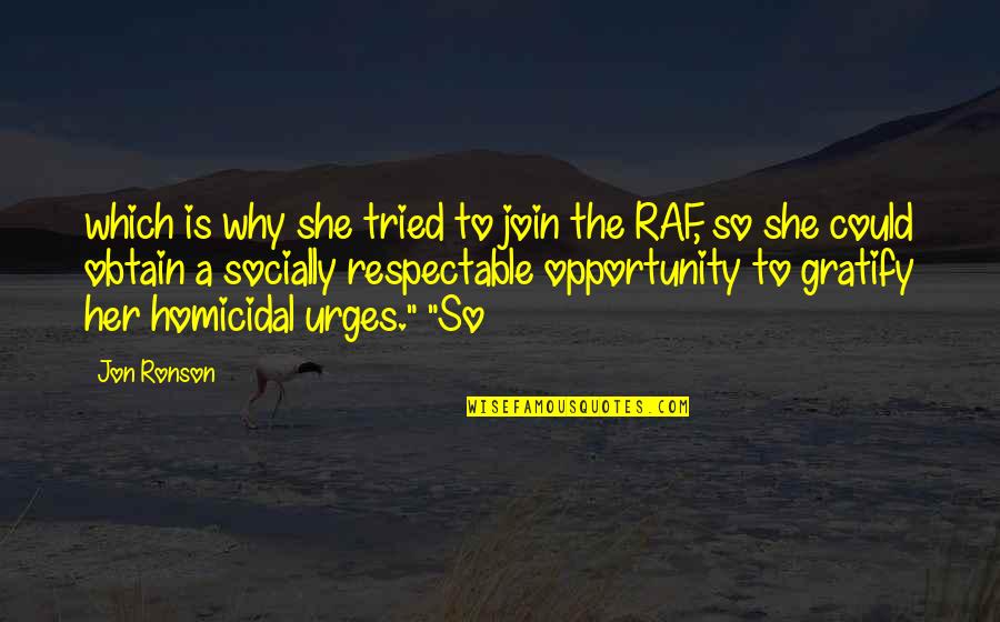 Raf Quotes By Jon Ronson: which is why she tried to join the