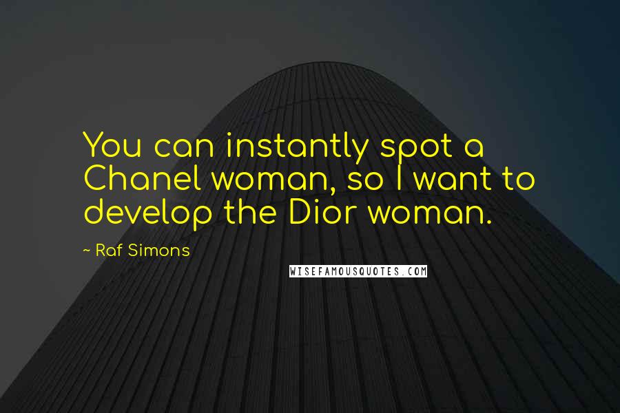 Raf Simons quotes: You can instantly spot a Chanel woman, so I want to develop the Dior woman.