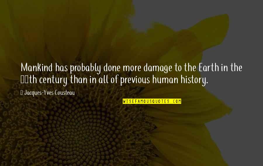Rafa Gorgory Quotes By Jacques-Yves Cousteau: Mankind has probably done more damage to the Rafa Gorgory Quotes By Jacques-Yves Cousteau: Mankind has probably done more damage to the