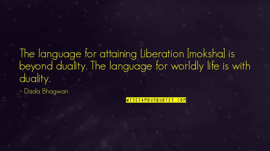 Rafa My Story Quotes By Dada Bhagwan: The language for attaining Liberation [moksha] is beyond
