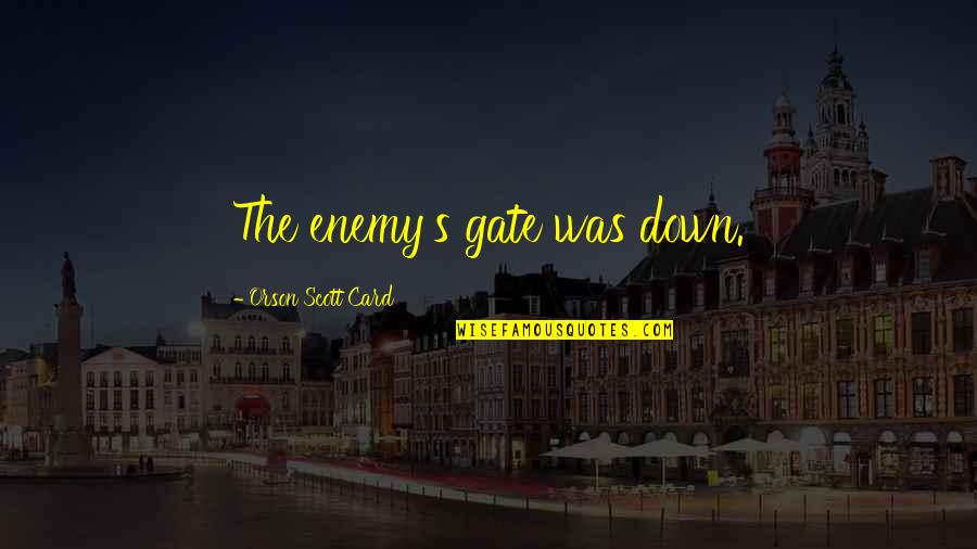Rafa My Story Quotes By Orson Scott Card: The enemy's gate was down.