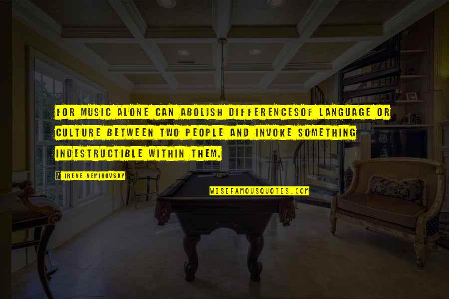 Rafa Pons Quotes By Irene Nemirovsky: For music alone can abolish differencesof language or Rafa Pons Quotes By Irene Nemirovsky: For music alone can abolish differencesof language or