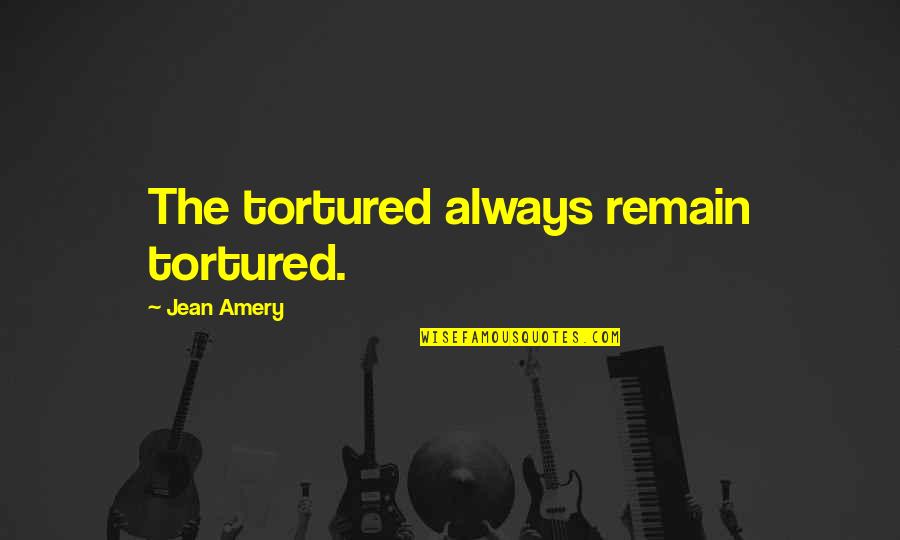 Rafa Pons Quotes By Jean Amery: The tortured always remain tortured.