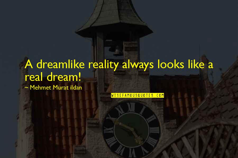 Rafa Pons Quotes By Mehmet Murat Ildan: A dreamlike reality always looks like a real Rafa Pons Quotes By Mehmet Murat Ildan: A dreamlike reality always looks like a real