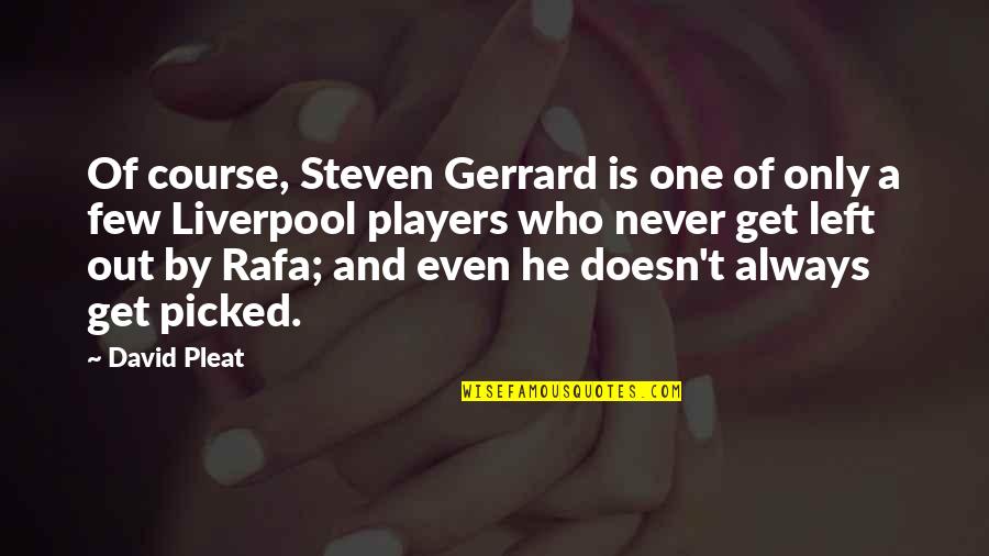 Rafa Quotes By David Pleat: Of course, Steven Gerrard is one of only