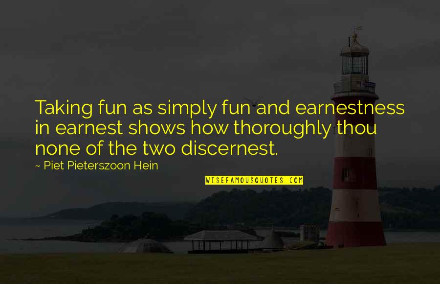 Rafa Quotes By Piet Pieterszoon Hein: Taking fun as simply fun and earnestness in