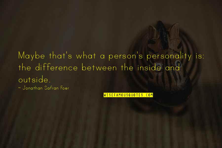 Rafael Benitez Quotes By Jonathan Safran Foer: Maybe that's what a person's personality is: the