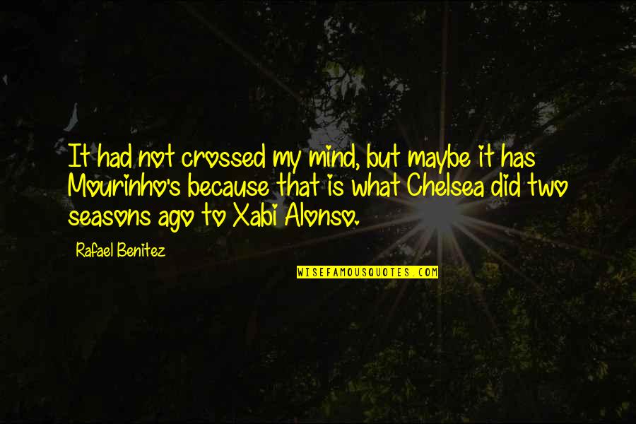 Rafael Benitez Quotes By Rafael Benitez: It had not crossed my mind, but maybe