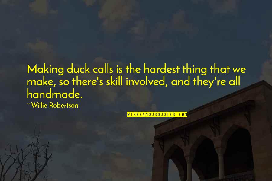 Rafael Campos Quotes By Willie Robertson: Making duck calls is the hardest thing that