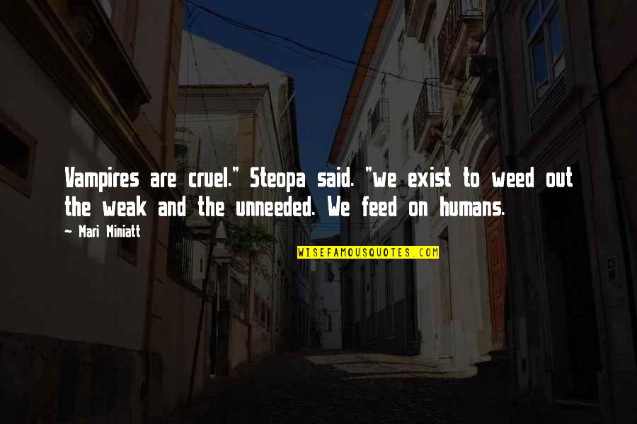 Rafael Hernandez Quotes By Mari Miniatt: Vampires are cruel." Steopa said. "we exist to Rafael Hernandez Quotes By Mari Miniatt: Vampires are cruel." Steopa said. "we exist to