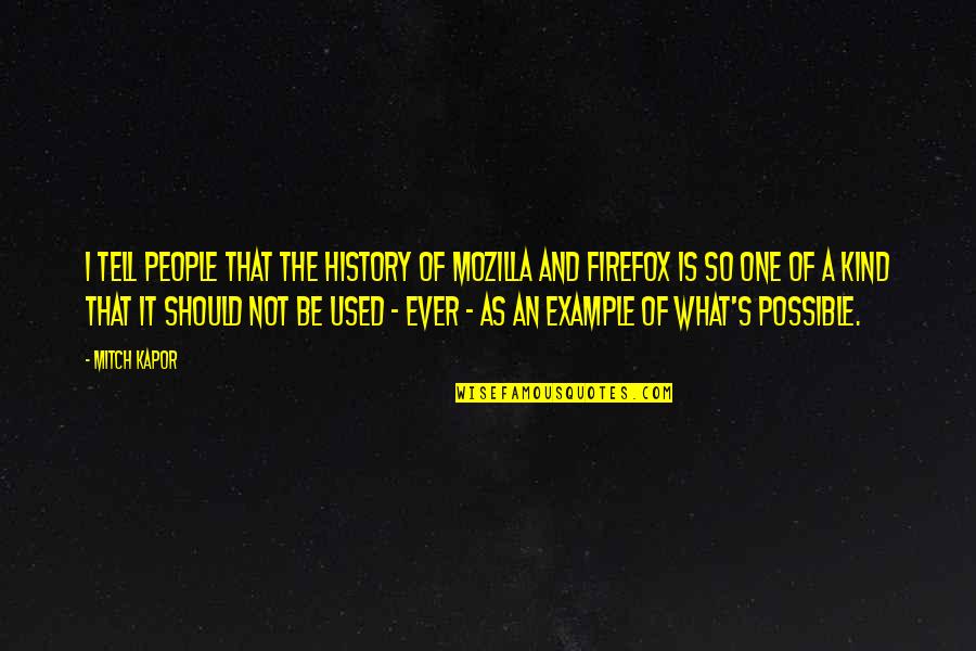 Rafael Moneo Quotes By Mitch Kapor: I tell people that the history of Mozilla Rafael Moneo Quotes By Mitch Kapor: I tell people that the history of Mozilla