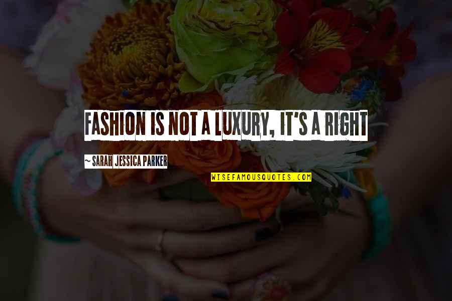 Rafael Nadal Funny Quotes By Sarah Jessica Parker: Fashion is not a luxury, it's a right