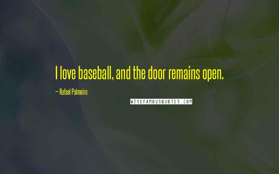 Rafael Palmeiro quotes: I love baseball, and the door remains open.