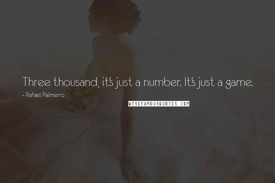 Rafael Palmeiro quotes: Three thousand, it's just a number. It's just a game.