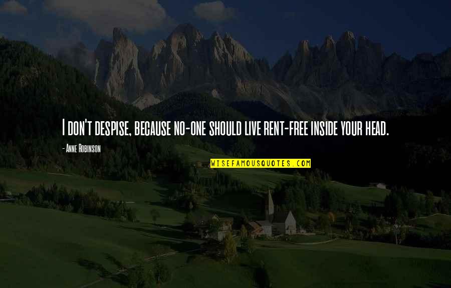 Rafaelic Marija Quotes By Anne Robinson: I don't despise, because no-one should live rent-free
