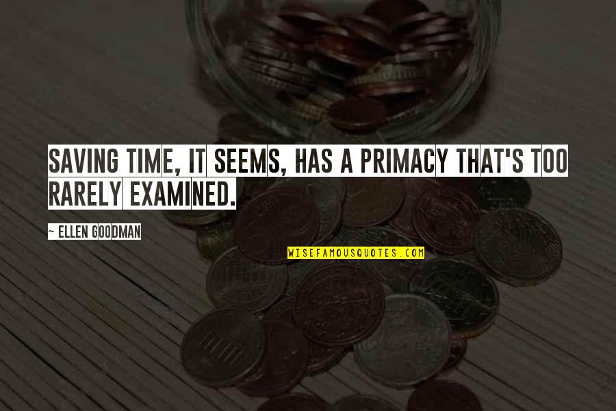 Rafaelic Marija Quotes By Ellen Goodman: Saving time, it seems, has a primacy that's