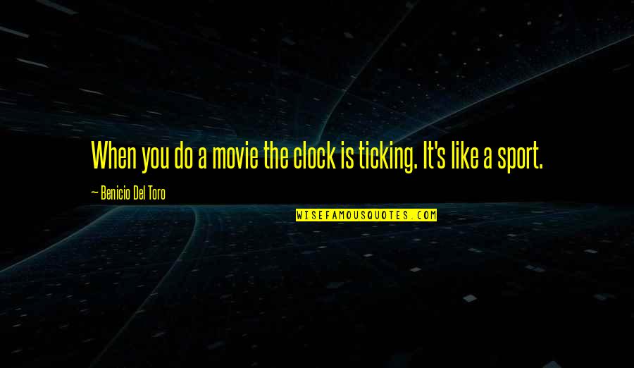 Rafaelita Kusudama Quotes By Benicio Del Toro: When you do a movie the clock is Rafaelita Kusudama Quotes By Benicio Del Toro: When you do a movie the clock is