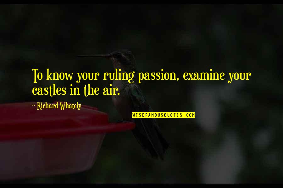 Rafaelita Plant Quotes By Richard Whately: To know your ruling passion, examine your castles