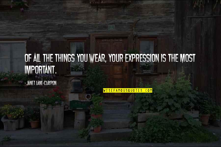 Rafaella Spone Quotes By Janet Lane-Claypon: Of all the things you wear, your expression Rafaella Spone Quotes By Janet Lane-Claypon: Of all the things you wear, your expression