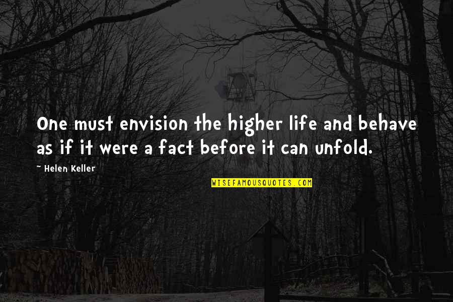 Rafaelle Cohen Quotes By Helen Keller: One must envision the higher life and behave