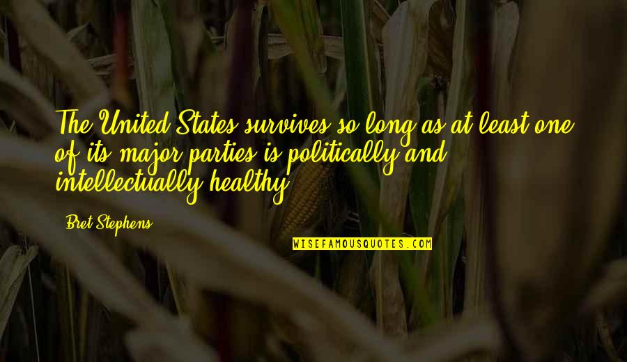 Rafaelly Martins Quotes By Bret Stephens: The United States survives so long as at Rafaelly Martins Quotes By Bret Stephens: The United States survives so long as at