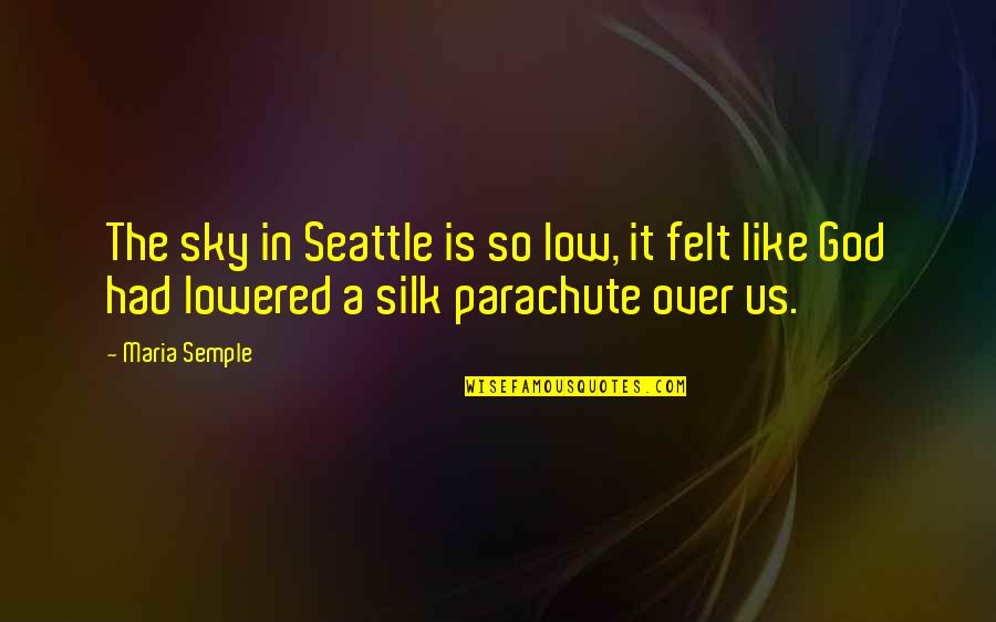 Rafaelov Wife Quotes By Maria Semple: The sky in Seattle is so low, it