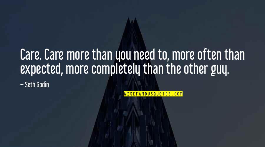 Rafaels Pizza Quotes By Seth Godin: Care. Care more than you need to, more