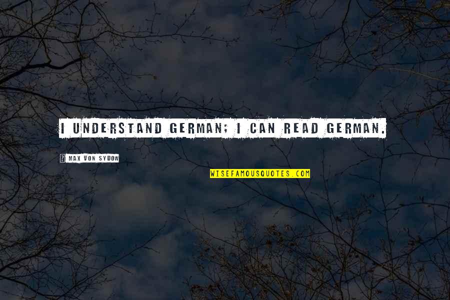 Rafaelyinoa Quotes By Max Von Sydow: I understand German; I can read German. Rafaelyinoa Quotes By Max Von Sydow: I understand German; I can read German.