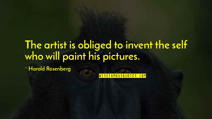 Rafail Portnoy Quotes By Harold Rosenberg: The artist is obliged to invent the self