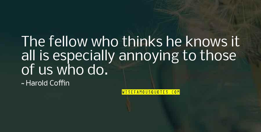 Rafal Ganowicz Quotes By Harold Coffin: The fellow who thinks he knows it all