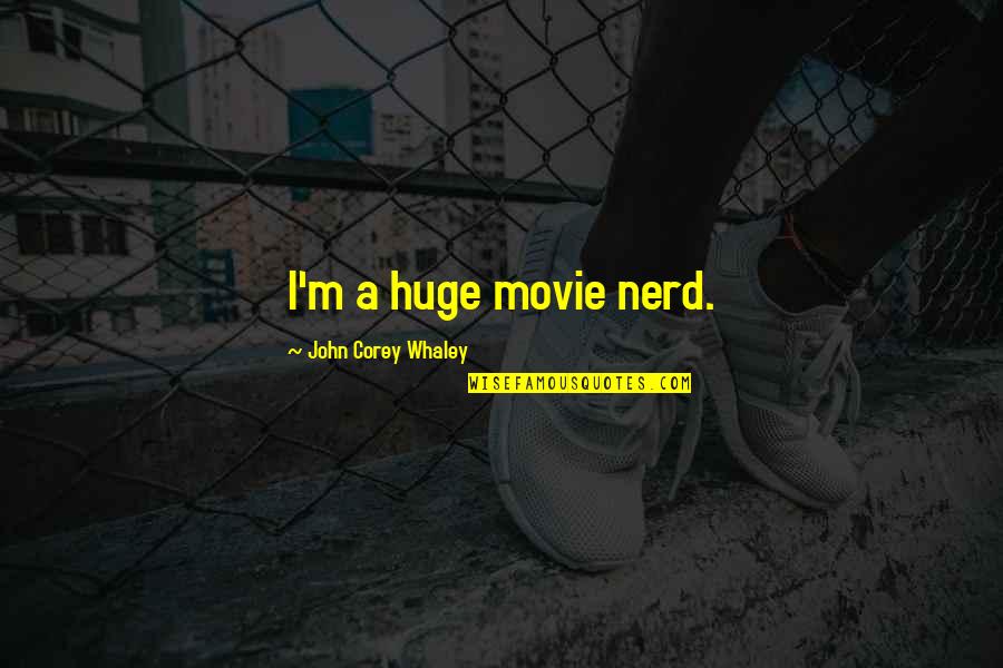 Rafalala Quotes By John Corey Whaley: I'm a huge movie nerd. Rafalala Quotes By John Corey Whaley: I'm a huge movie nerd.