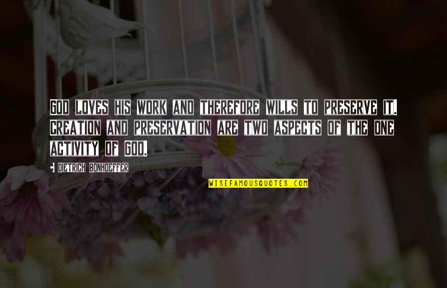 Rafalali Quotes By Dietrich Bonhoeffer: God loves his work and therefore wills to Rafalali Quotes By Dietrich Bonhoeffer: God loves his work and therefore wills to