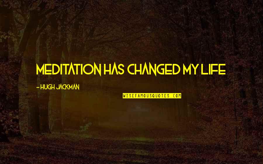 Rafalan Quotes By Hugh Jackman: Meditation has changed my life Rafalan Quotes By Hugh Jackman: Meditation has changed my life