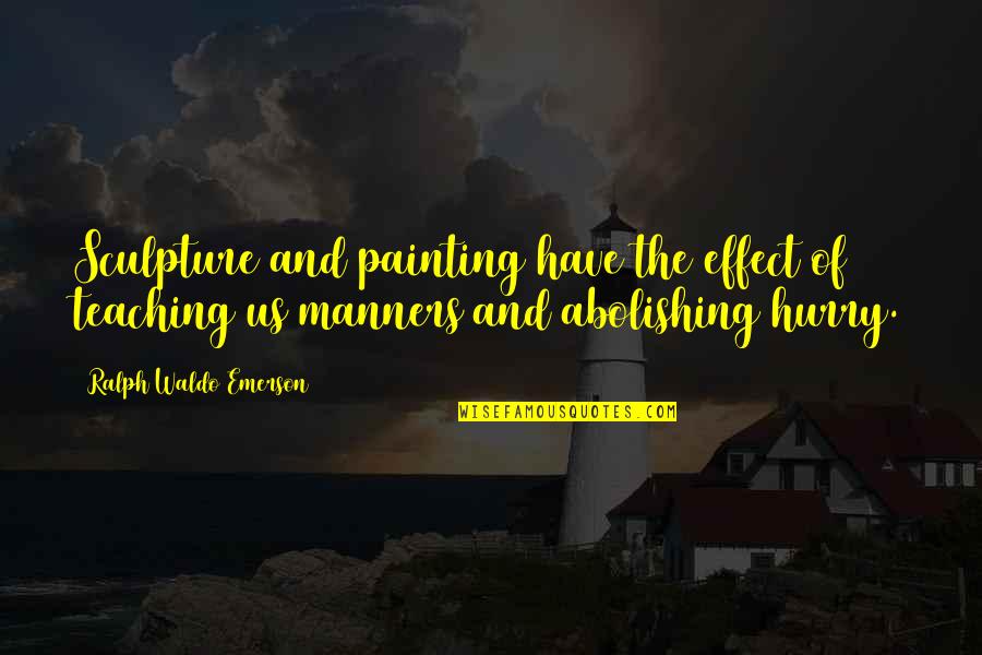 Rafale Quotes By Ralph Waldo Emerson: Sculpture and painting have the effect of teaching