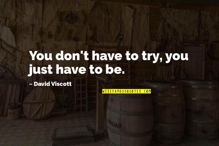 Rafalowski Jessica Quotes By David Viscott: You don't have to try, you just have Rafalowski Jessica Quotes By David Viscott: You don't have to try, you just have