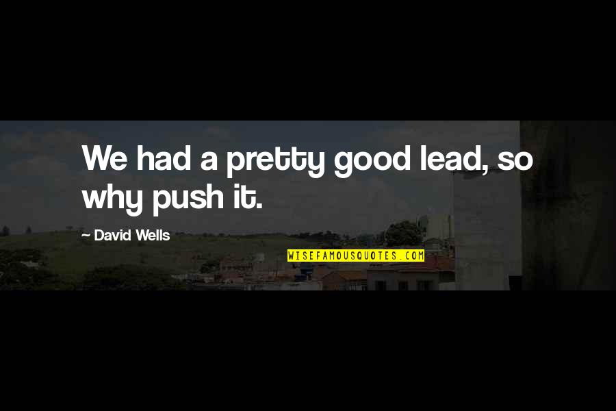 Rafalowski Jessica Quotes By David Wells: We had a pretty good lead, so why Rafalowski Jessica Quotes By David Wells: We had a pretty good lead, so why