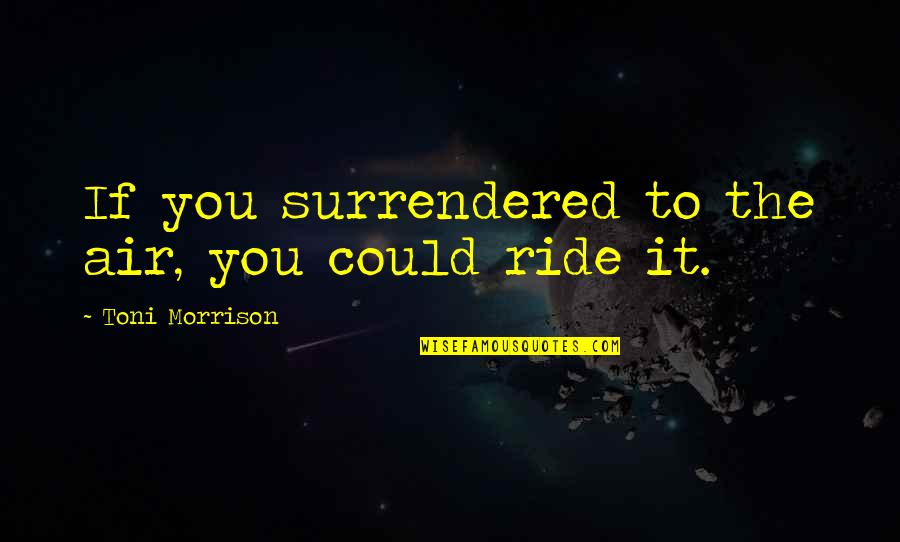 Rafalowski Jessica Quotes By Toni Morrison: If you surrendered to the air, you could Rafalowski Jessica Quotes By Toni Morrison: If you surrendered to the air, you could
