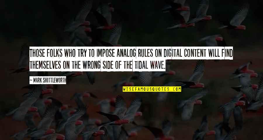 Rafalski Hare Quotes By Mark Shuttleworth: Those folks who try to impose analog rules