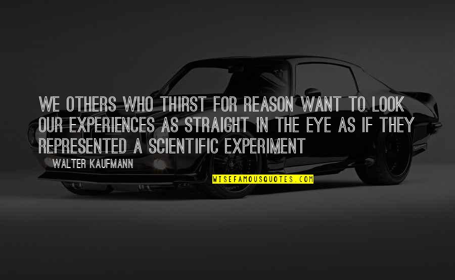 Rafalski Hare Quotes By Walter Kaufmann: we others who thirst for reason want to