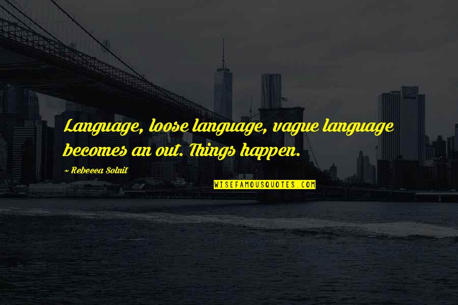 Rafalson Quotes By Rebecca Solnit: Language, loose language, vague language becomes an out.